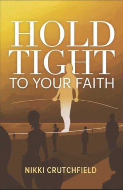 Cover for Nikki Crutchfield · Hold Tight to your Faith (Paperback Book) (2016)