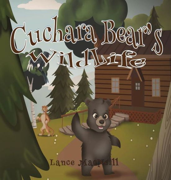 Cover for Lance J MacNeill · Cuchara Bear's Wildlife (Hardcover Book) (2017)