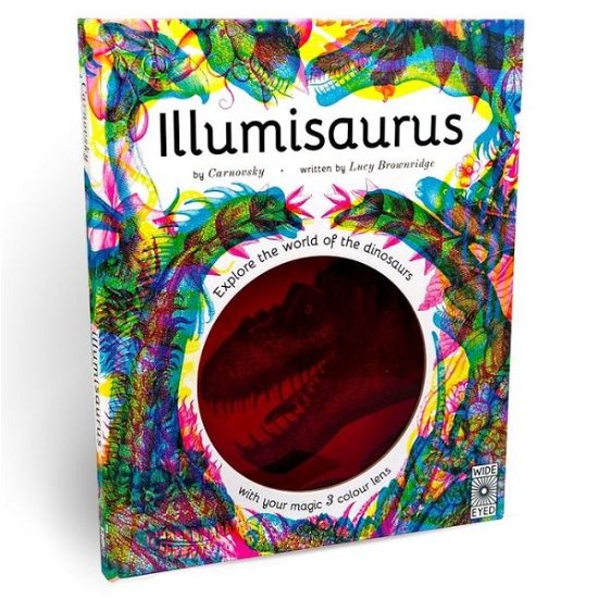 Illumisaurus: Explore the World of Dinosaurs with Your Magic Three Color Lens - Illumi: See 3 Images in 1 - Lucy Brownridge - Książki - Frances Lincoln Publishers Ltd - 9780711252509 - 6 października 2020