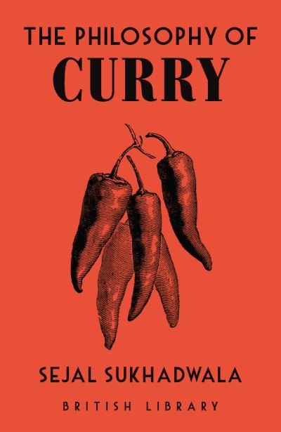 Cover for Sejal Sukhadwala · The Philosophy of Curry - British Library Philosophies (Hardcover Book) (2022)