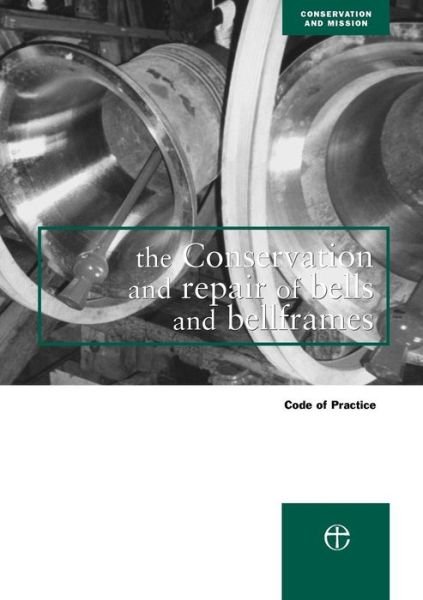 Cover for Council for the Care of Churches · The Conservation and Repair of Bells and Bellframes: Code of practice - Conservation &amp; mission (Pocketbok) [Reprinted edition] (2011)