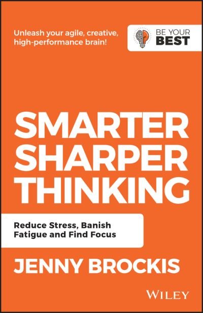 Smarter, Sharper Thinking: Reduce Stress, Banish Fatigue and Find Focus - Be Your Best - Jenny Brockis - Livres - John Wiley & Sons Australia Ltd - 9780730369509 - 1 février 2019