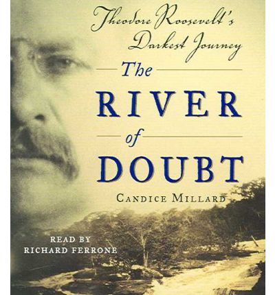 Cover for Candice Millard · The River of Doubt: Theodore Roosevelt's Darkest Journey (Audiobook (płyta CD)) [Abridged edition] (2006)