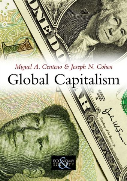Cover for Miguel A. Centeno · Global Capitalism: A Sociological Perspective - Economy and Society (Hardcover Book) (2010)