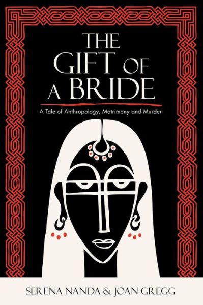 The Gift of a Bride: A Tale of Anthropology, Matrimony and Murder - Serena Nanda - Books - AltaMira Press - 9780759111509 - May 16, 2009
