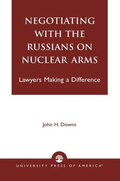 Cover for John H. Downs · Negotiating with the Russians on Nuclear Arms: Lawyers Making A Difference (Paperback Book) (1997)