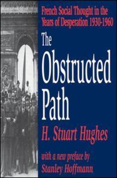 The Obstructed Path: French Social Thought in the Years of Desperation 1930-1960 - H. Stuart Hughes - Kirjat - Taylor & Francis Inc - 9780765808509 - keskiviikko 31. lokakuuta 2001