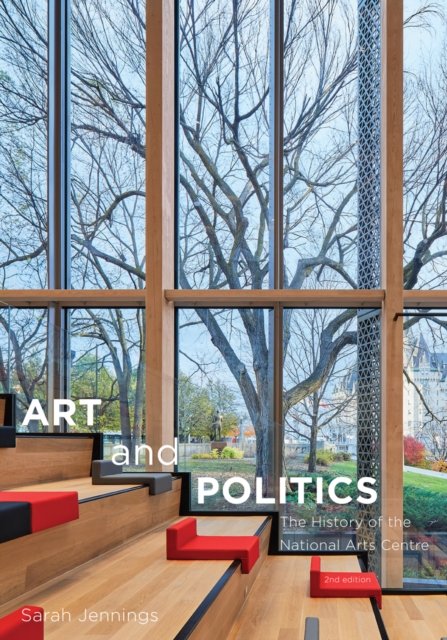 Cover for Sarah Jennings · Art and Politics: The History of the National Arts Centre, Second Edition (Hardcover Book) (2019)
