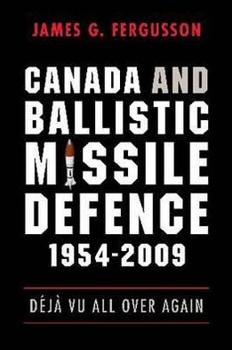 Cover for James Fergusson · Canada and Ballistic Missile Defence, 1954-2009: Deja Vu All Over Again - Studies in Canadian Military History (Hardcover Book) (2010)