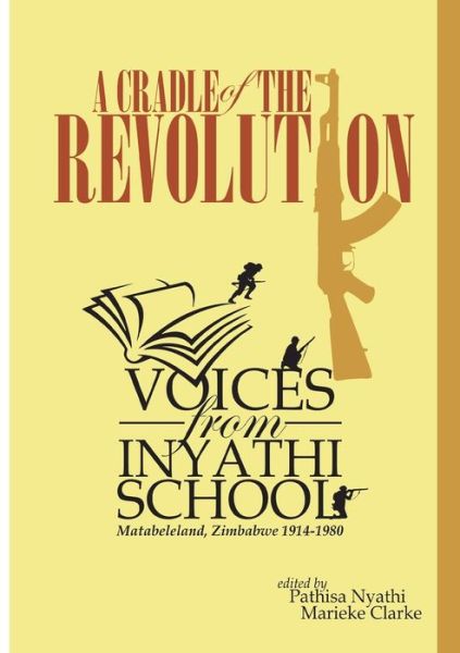 Cover for Pathisa Nyathi · A Cradle of the Revolution : Voices from Inyathi School : Matabeleland, Zimbabwe 1914-1980 (Paperback Book) (2018)