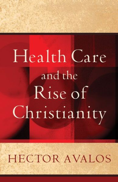 Cover for Hector Avalos · Health Care and the Rise of Christianity (Pocketbok) (1999)