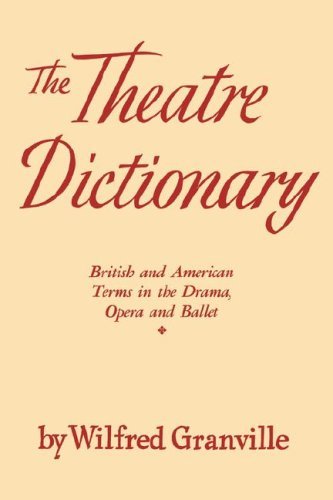 The Theatre Dictionary: British and American Terms in the Drama, Opera, and Ballet - Wilfred Granville - Books - Philosophical Library - 9780806529509 - October 1, 1970