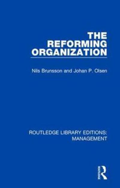 Cover for Nils Brunsson · The Reforming Organization: Making Sense of Administrative Change - Routledge Library Editions: Management (Hardcover Book) (2018)