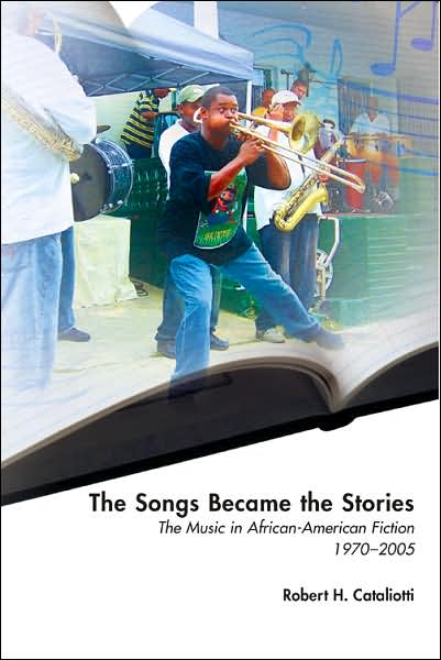 Cover for Robert H. Cataliotti · The Songs Became the Stories: The Music in African-American Fiction, 1970-2005 - African-American Literature and Culture Expanding and Exploding the Boundaries (Paperback Book) [Annotated edition] (2007)