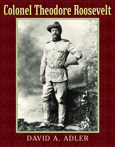 Colonel Theodore Roosevelt - David A. Adler - Books - Holiday House Inc - 9780823429509 - March 30, 2014