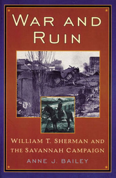 Cover for Anne J. Bailey · War and Ruin: William T. Sherman and the Savannah Campaign - The American Crisis Series: Books on the Civil War Era (Hardcover Book) (2002)