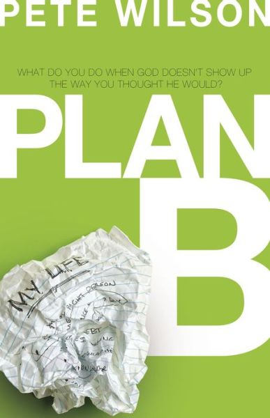 Cover for Wilson, Pete (Cross Point Church) · Plan B: What Do You Do when God Doesn't Show Up the Way You Thought He Would? (Paperback Book) (2010)