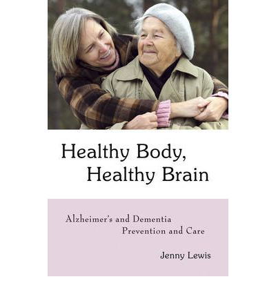 Cover for Jenny Lewis · Healthy Body, Healthy Brain: Alzheimer's and Dementia Prevention and Care (Paperback Book) (2010)