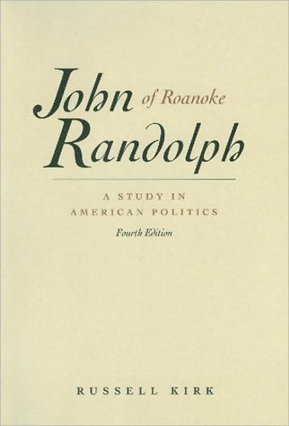 Cover for Russell Kirk · John Randolph of Roanoke, 4th Edition: A Study in American Politics (Paperback Book) [4 Revised edition] (1997)