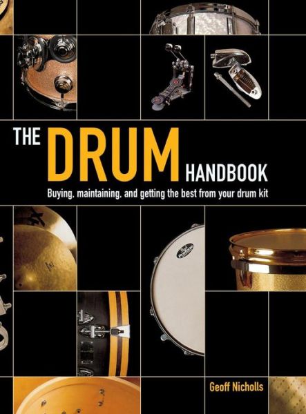 Cover for Geoff Nicholls · The Drum Handbook: Buying, Maintaining and Getting the Best from Your Drum Kit (Paperback Bog) (2004)