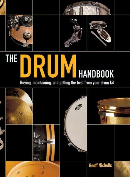 The Drum Handbook: Buying, Maintaining and Getting the Best from Your Drum Kit - Geoff Nicholls - Kirjat - Backbeat Books - 9780879307509 - 2004