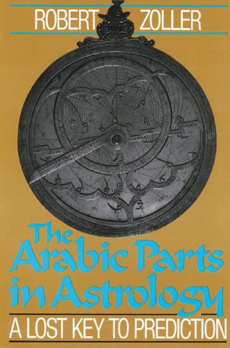 Cover for Robert Zoller · The Arabic Parts in Astrology: a Lost Key to Prediction (Paperback Book) (1989)