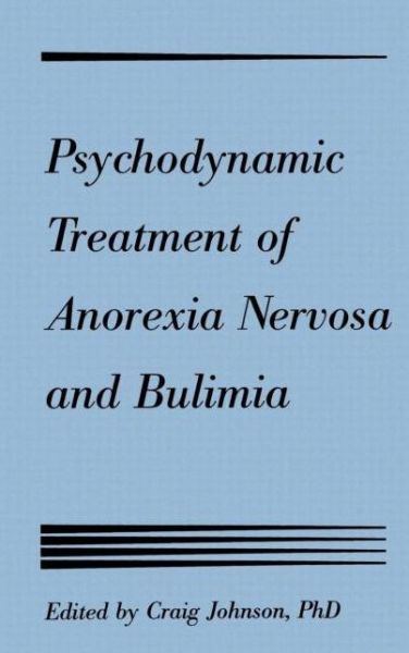 Psychodynamic Treatment of Anorexia Nervosa and Bulimia - Craig L. Johnson - Kirjat - Guilford Publications - 9780898625509 - 1991