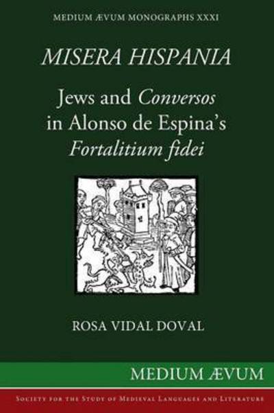 Misera Hispania: Jews and Conversos in Alonso De Espina's Fortalitium Fidei - Rosa Vidal Doval - Böcker - Ssmll - 9780907570509 - 20 februari 2015