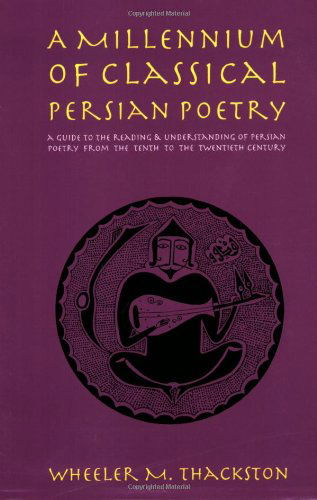 Millennium of Classical Persian Poetry: A Guide to Reading & understanding of Persian Poetry from the Tenth to the Twentieth Century - W M Thackston - Books - IBEX Publishers,U.S. - 9780936347509 - December 19, 1994