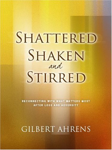 Cover for Gilbert Ahrens · Shattered, Shaken and Stirred (Hardcover Book) [1st edition] (2009)