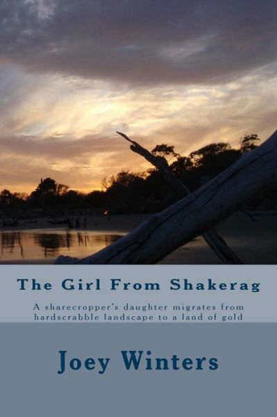 Cover for Joey Winters · The Girl from Shakerag: a Sharecropper's Daughter Migrates from Hardscrabble Landscape to a Land of Gold (Taschenbuch) (2014)