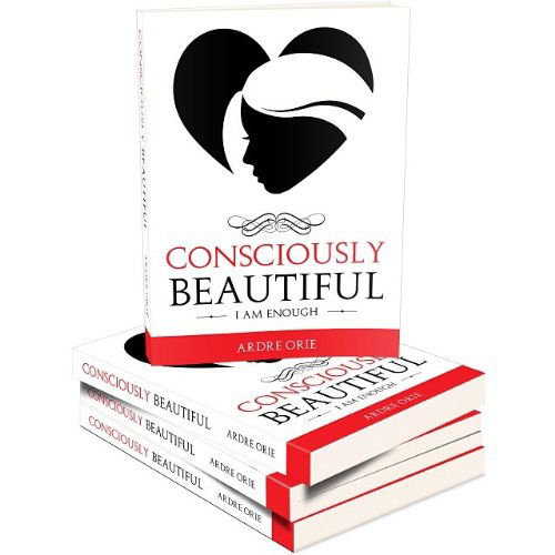 Cover for Ardre Orie · Consciously Beautiful: I Am Enough (Hardcover Book) (2014)