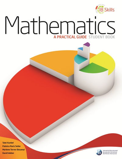 IB Skills: Mathematics - A Practical Guide - IB Skills - Listed No Author - Books - International Baccalaureate Organization - 9780992703509 - November 28, 2014