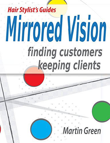 Cover for Martin Green · Mirrored Vision: Finding Customers - Keeping Clients - Hair Stylist's Guides (Paperback Book) (2014)