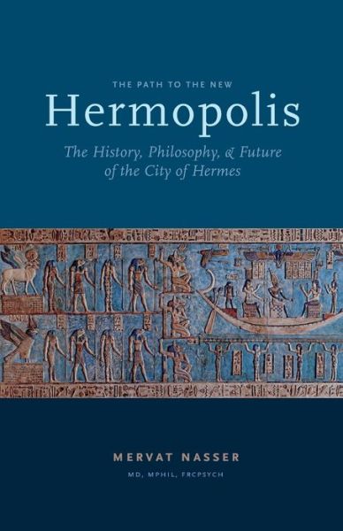 Cover for Mervat Nasser · The Path to the New Hermopolis: The History, Philosophy, and Future of the City of Hermes (Paperback Book) (2019)