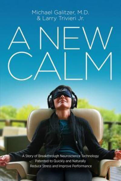 Cover for M.D. Michael Galitzer · A New Calm : A Story of Breakthrough Neuroscience Technology Patented to Quickly and Naturally Reduce Stress and Improve Performance (Paperback Bog) (2016)