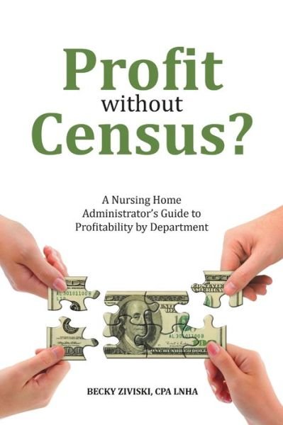 Cover for CPA LNHA Becky Ziviski · &quot;Profit Without Census? A Nursing Home Administrator's Guide to Profitability by &quot; (Pocketbok) (2017)