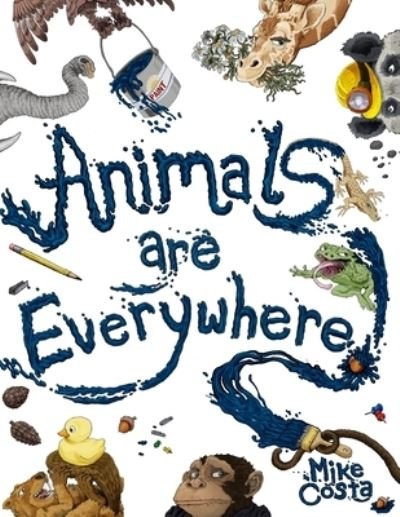Animals Are Everywhere A counting and rhyming, seek and find, picture book for children. - Mike Costa - Böcker - Summit Studios Press - 9780999030509 - 7 april 2020