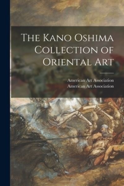 Cover for American Art Association · The Kano Oshima Collection of Oriental Art (Pocketbok) (2021)