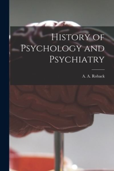 Cover for A a (Abraham Aaron) 1890-1 Roback · History of Psychology and Psychiatry (Paperback Book) (2021)