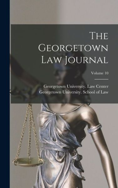 Georgetown Law Journal; Volume 10 - Georgetown University School of Law - Books - Creative Media Partners, LLC - 9781015405509 - October 26, 2022