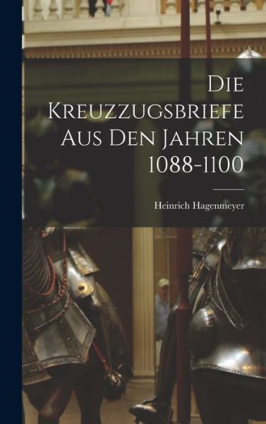 Cover for Heinrich Hagenmeyer · Die Kreuzzugsbriefe Aus Den Jahren 1088-1100 (Book) (2022)