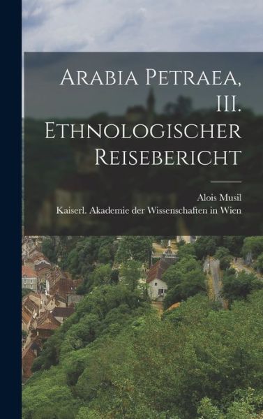 Cover for Alois Musil · Arabia Petraea, III. Ethnologischer Reisebericht (Book) (2022)