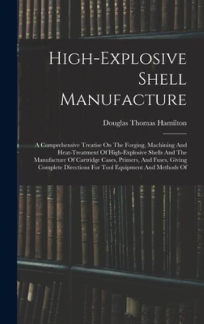 Cover for Douglas Thomas Hamilton · High-Explosive Shell Manufacture (Book) (2022)