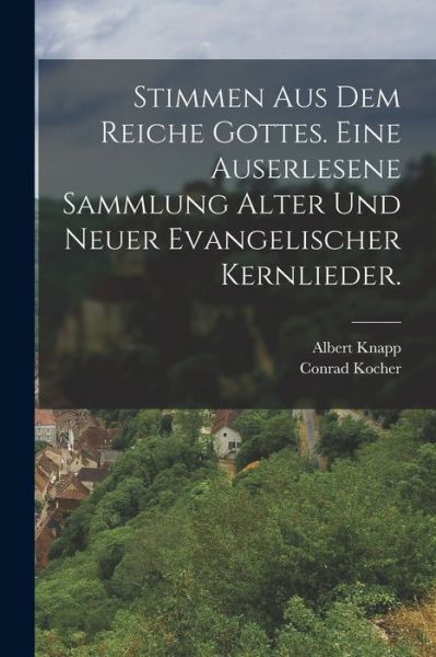 Cover for Conrad Kocher · Stimmen Aus Dem Reiche Gottes. eine Auserlesene Sammlung Alter und Neuer Evangelischer Kernlieder (Book) (2022)