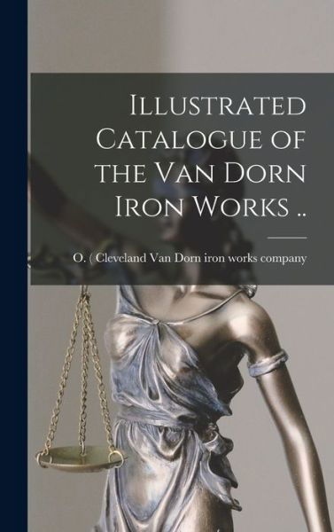 Cover for Cleveland Van Dorn Iron Works Company · Illustrated Catalogue of the Van Dorn Iron Works . . (Bok) (2022)
