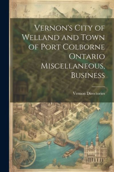 Cover for Vernon Directories · Vernon's City of Welland and Town of Port Colborne Ontario Miscellaneous, Business (Book) (2023)