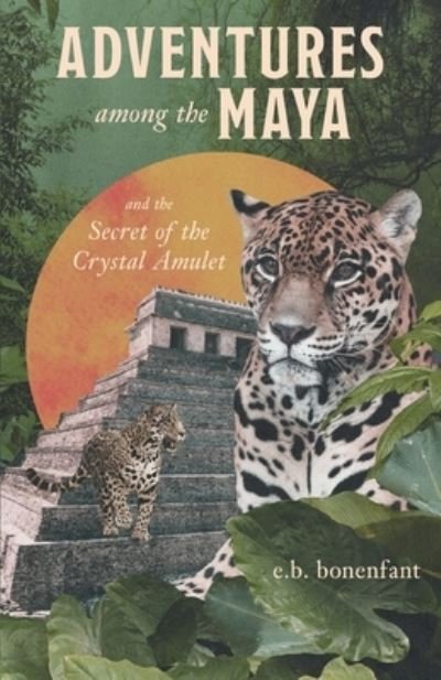 Cover for E B Bonenfant · Adventures Among The Ancient Maya (Paperback Book) (2022)