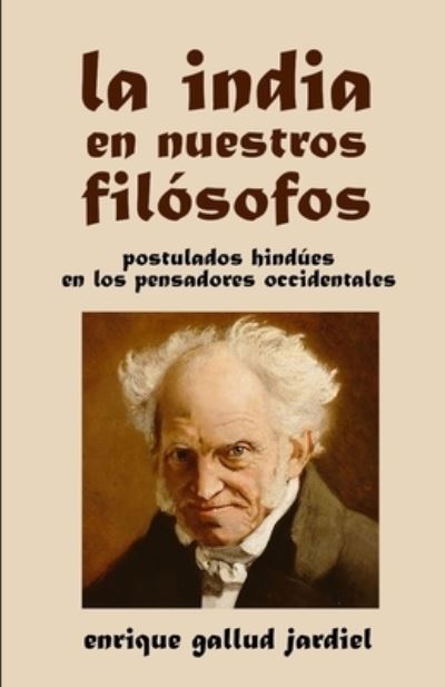 Cover for Enrique Gallud Jardiel · La India en nuestros filósofos : Postulados hindúes en los pensadores occidentales (Paperback Book) (2019)