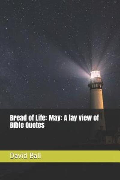 Bread of Life - David Ball - Books - Independently Published - 9781096570509 - May 1, 2019